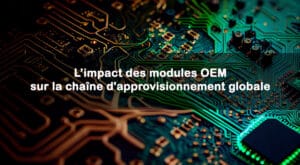 impact des modules OEM sur la chaîne d'approvisionnement globale