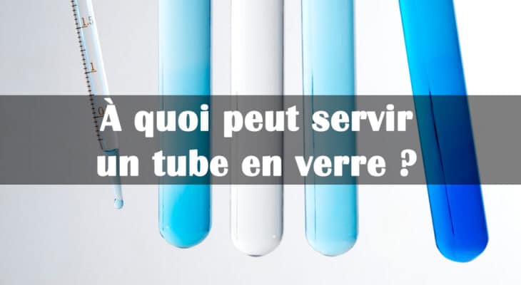 utilisation tube en verre